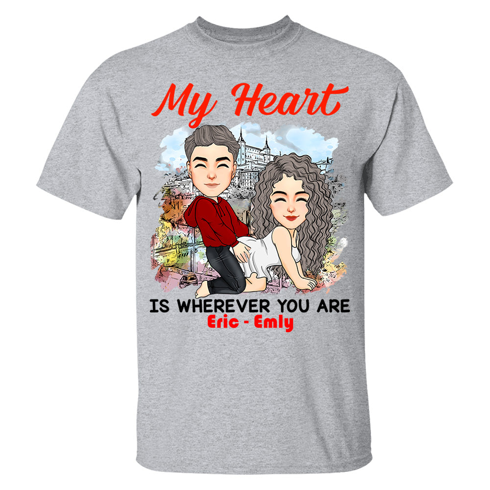 My Heart Is Wherever You Are - Personalized Shirt For Couple