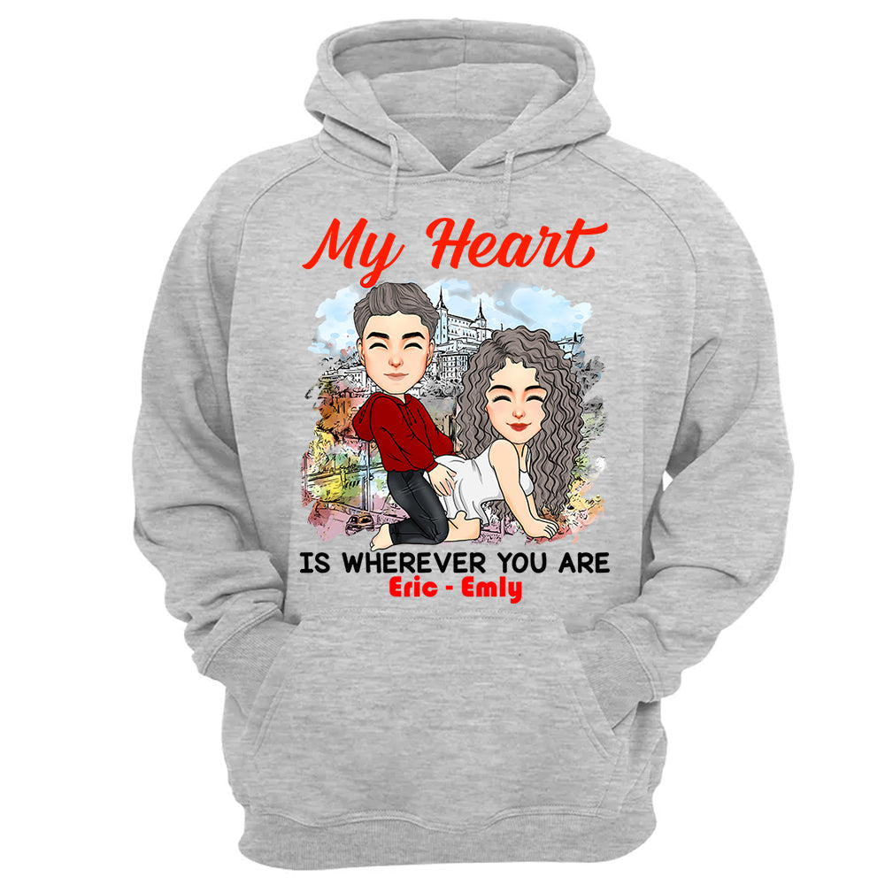My Heart Is Wherever You Are - Personalized Shirt For Couple