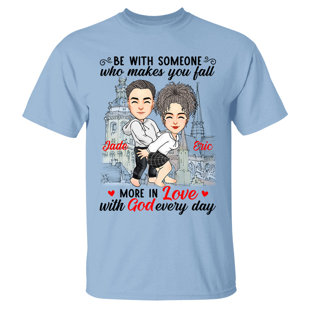 Be With Someone Who Makes You Fall More In Love With God Everyday - Personalized Shirt For Couple