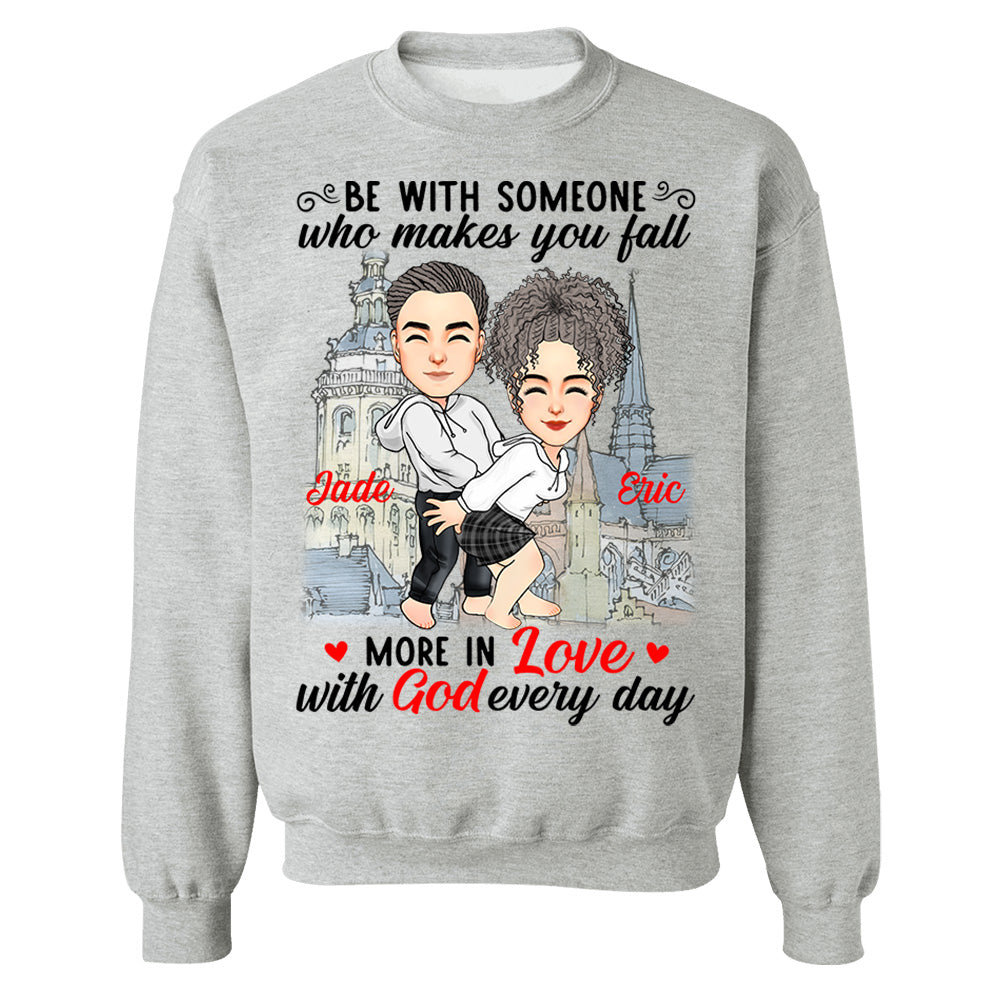 Be With Someone Who Makes You Fall More In Love With God Everyday - Personalized Shirt For Couple