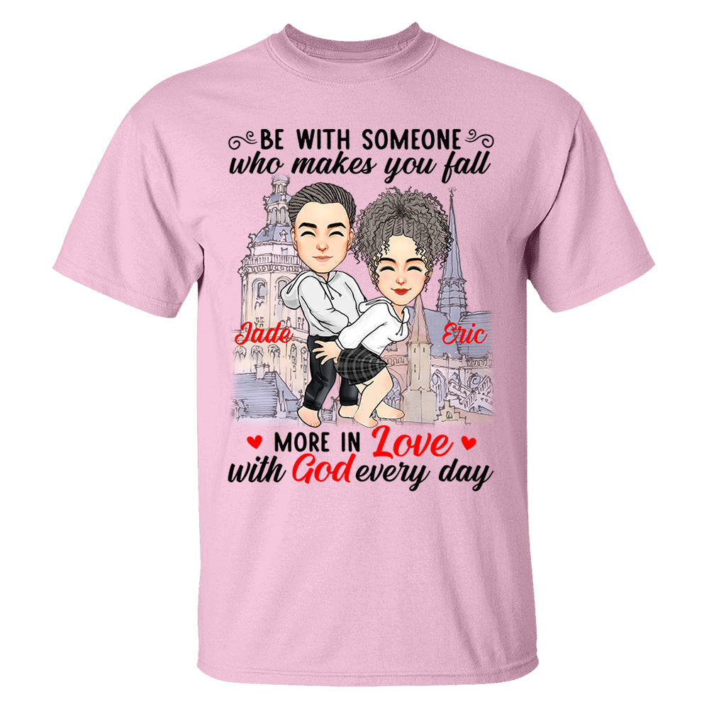 Be With Someone Who Makes You Fall More In Love With God Everyday - Personalized Shirt For Couple