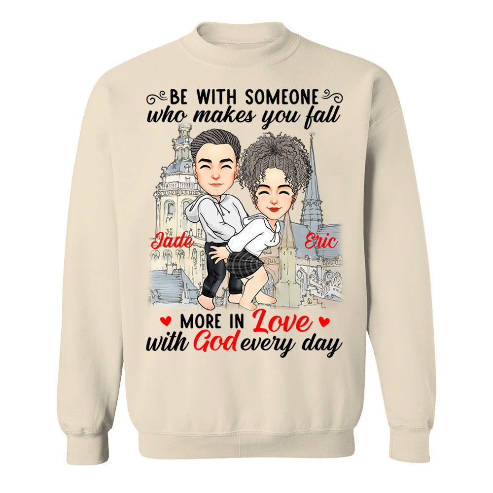 Be With Someone Who Makes You Fall More In Love With God Everyday - Personalized Shirt For Couple