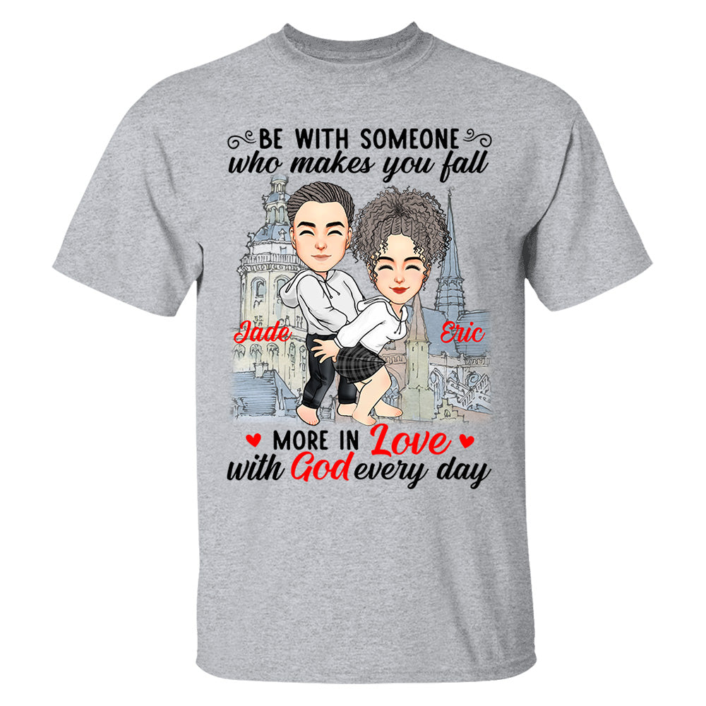 Be With Someone Who Makes You Fall More In Love With God Everyday - Personalized Shirt For Couple
