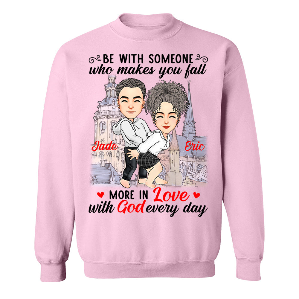 Be With Someone Who Makes You Fall More In Love With God Everyday - Personalized Shirt For Couple