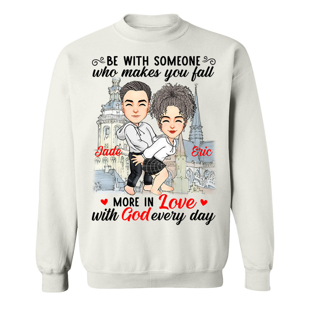 Be With Someone Who Makes You Fall More In Love With God Everyday - Personalized Shirt For Couple