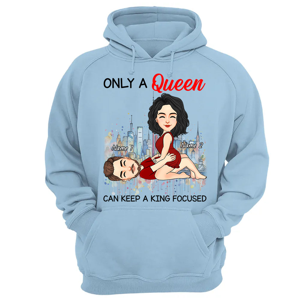 Only A Queen Can Keep A King Focused - Personalized Shirt For Couple