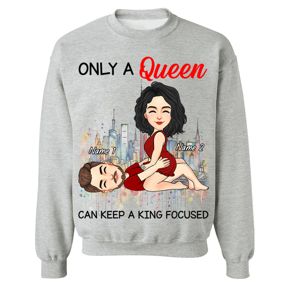 Only A Queen Can Keep A King Focused - Personalized Shirt For Couple