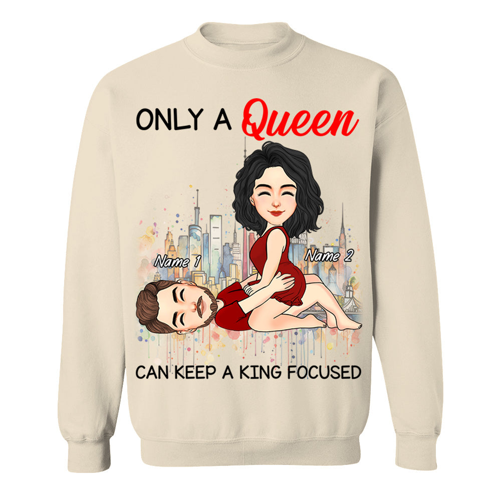 Only A Queen Can Keep A King Focused - Personalized Shirt For Couple