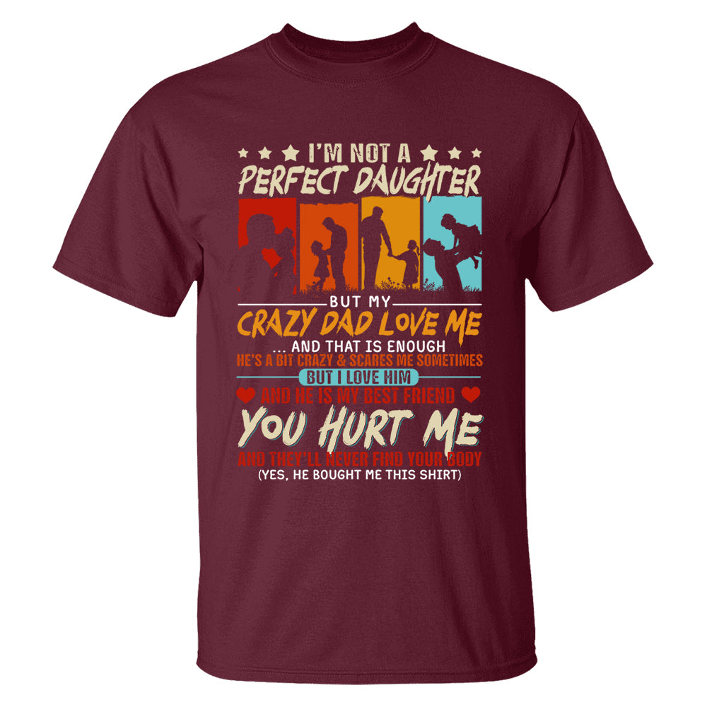 I'm Not A Perfect Daughter But My Crazy Dad Loves Me Shirt Gift For Daughter From Dad