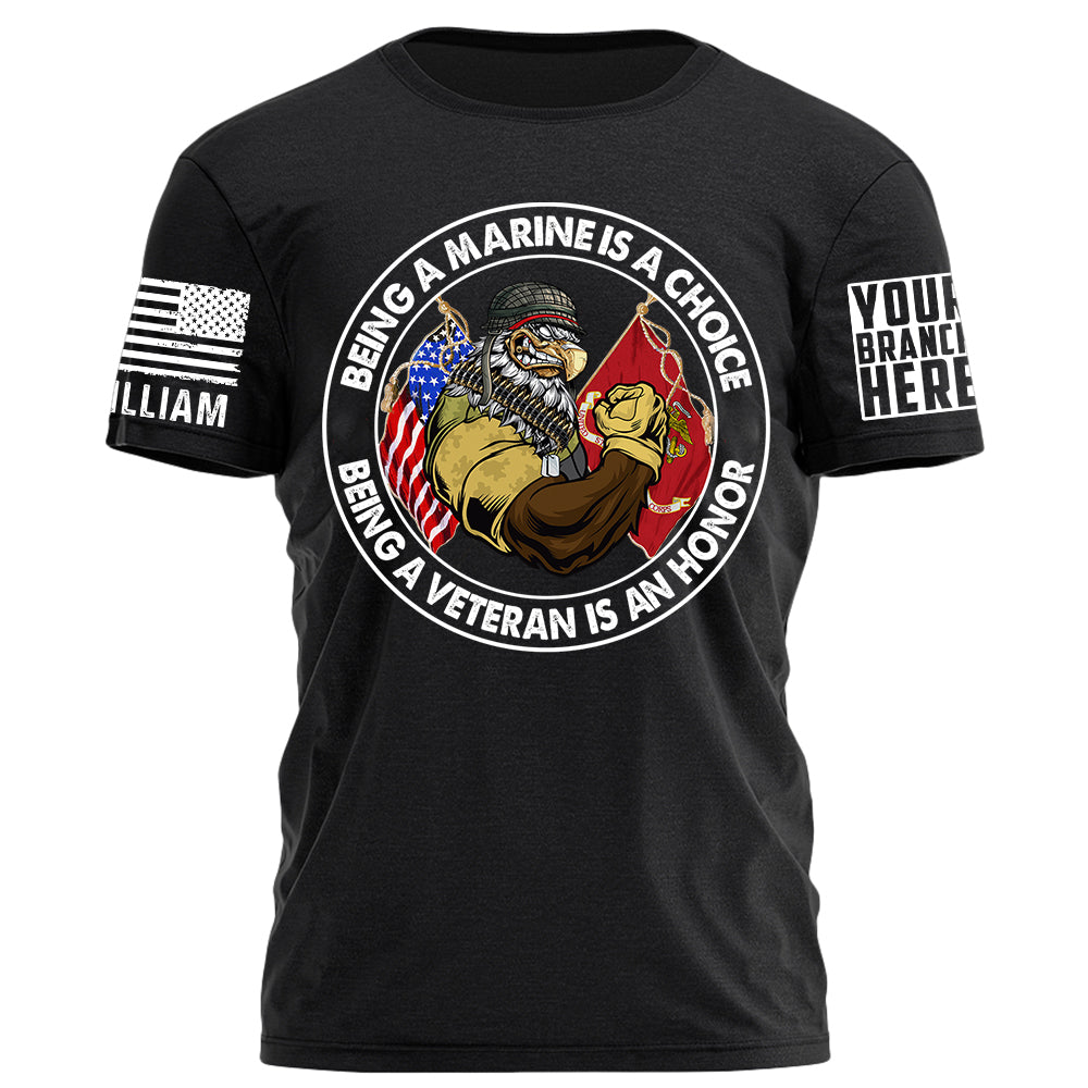 Being A Marine Is A Choice Being A Veteran Is An Honor Personalized Shirt For Veteran H2511
