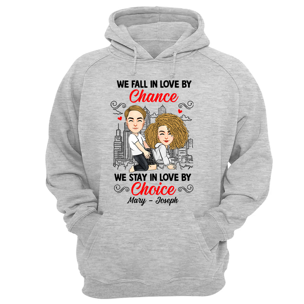 We Fall In Love By Chance We Stay In Love By Choice - Personalized Shirt For Couple