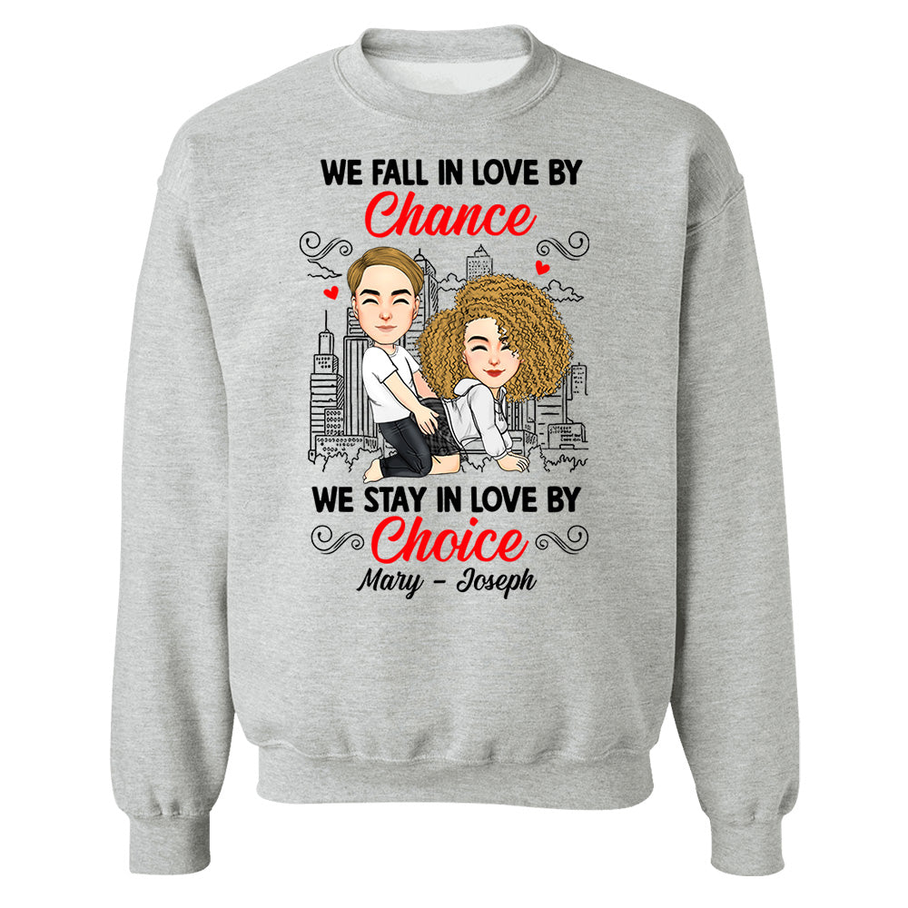 We Fall In Love By Chance We Stay In Love By Choice - Personalized Shirt For Couple