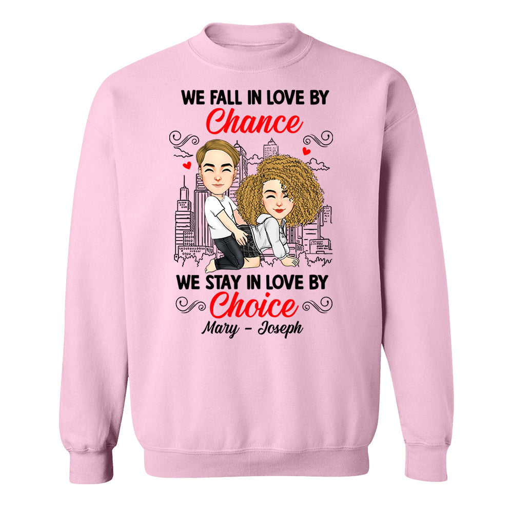 We Fall In Love By Chance We Stay In Love By Choice - Personalized Shirt For Couple