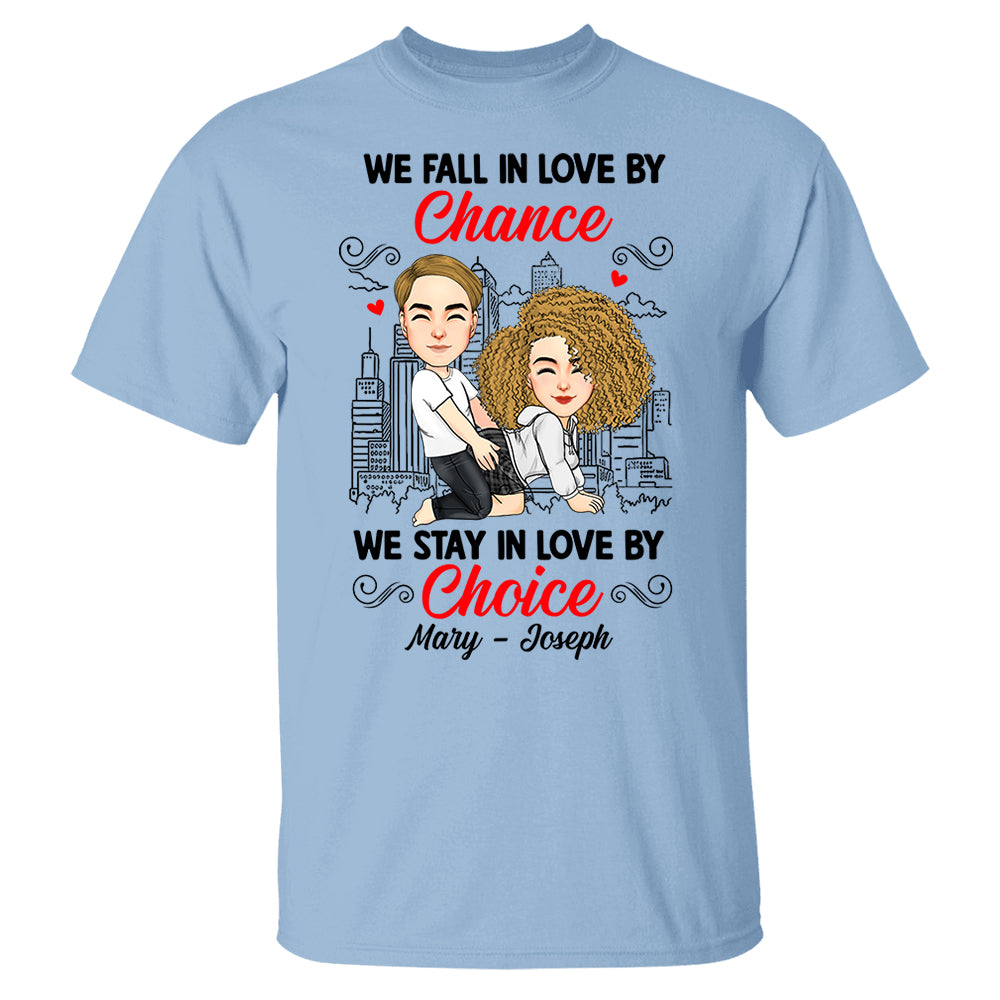We Fall In Love By Chance We Stay In Love By Choice - Personalized Shirt For Couple