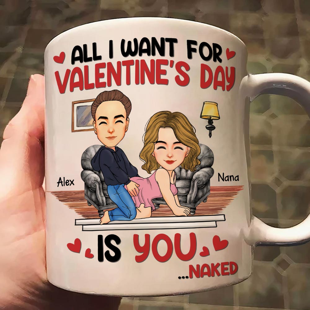 All I Want For Valentine's Day Is You... Personalized Custom Mug - Christmas Gift For Couple, Husband Wife, Anniversary Tu20