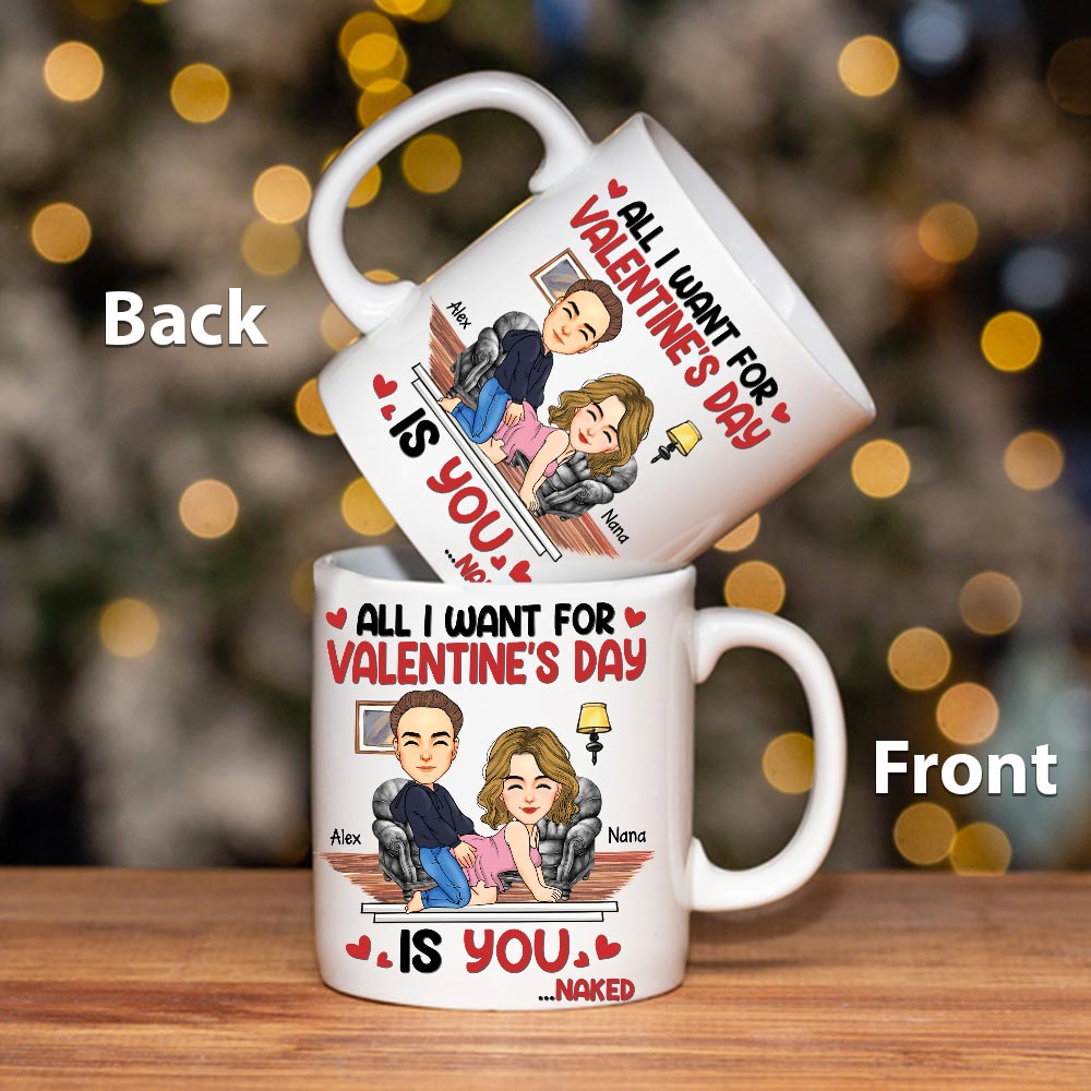 All I Want For Valentine's Day Is You... Personalized Custom Mug - Christmas Gift For Couple, Husband Wife, Anniversary Tu20