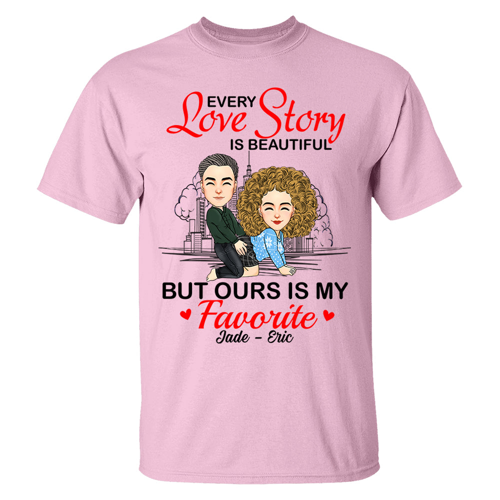Every Love Story Is Beautiful But Ours Is My Favorite - Personalized Shirt For Couple