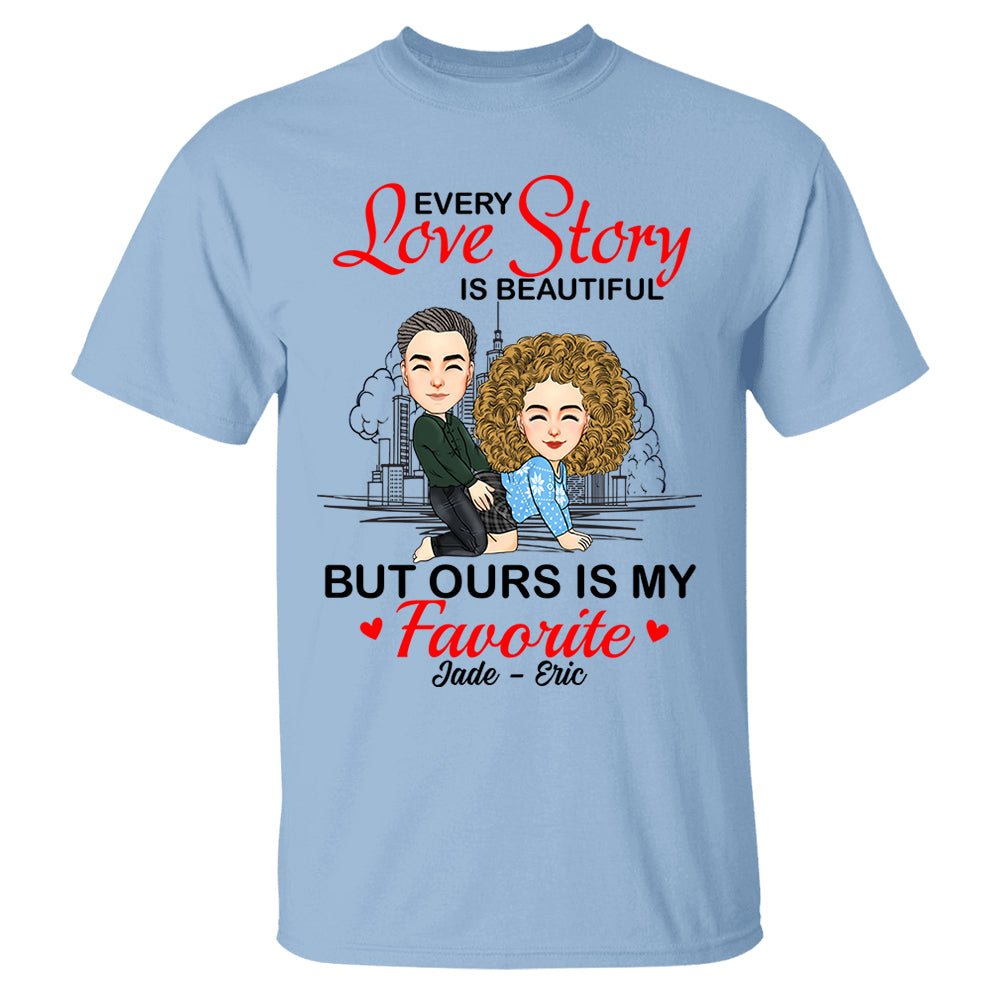 Every Love Story Is Beautiful But Ours Is My Favorite - Personalized Shirt For Couple