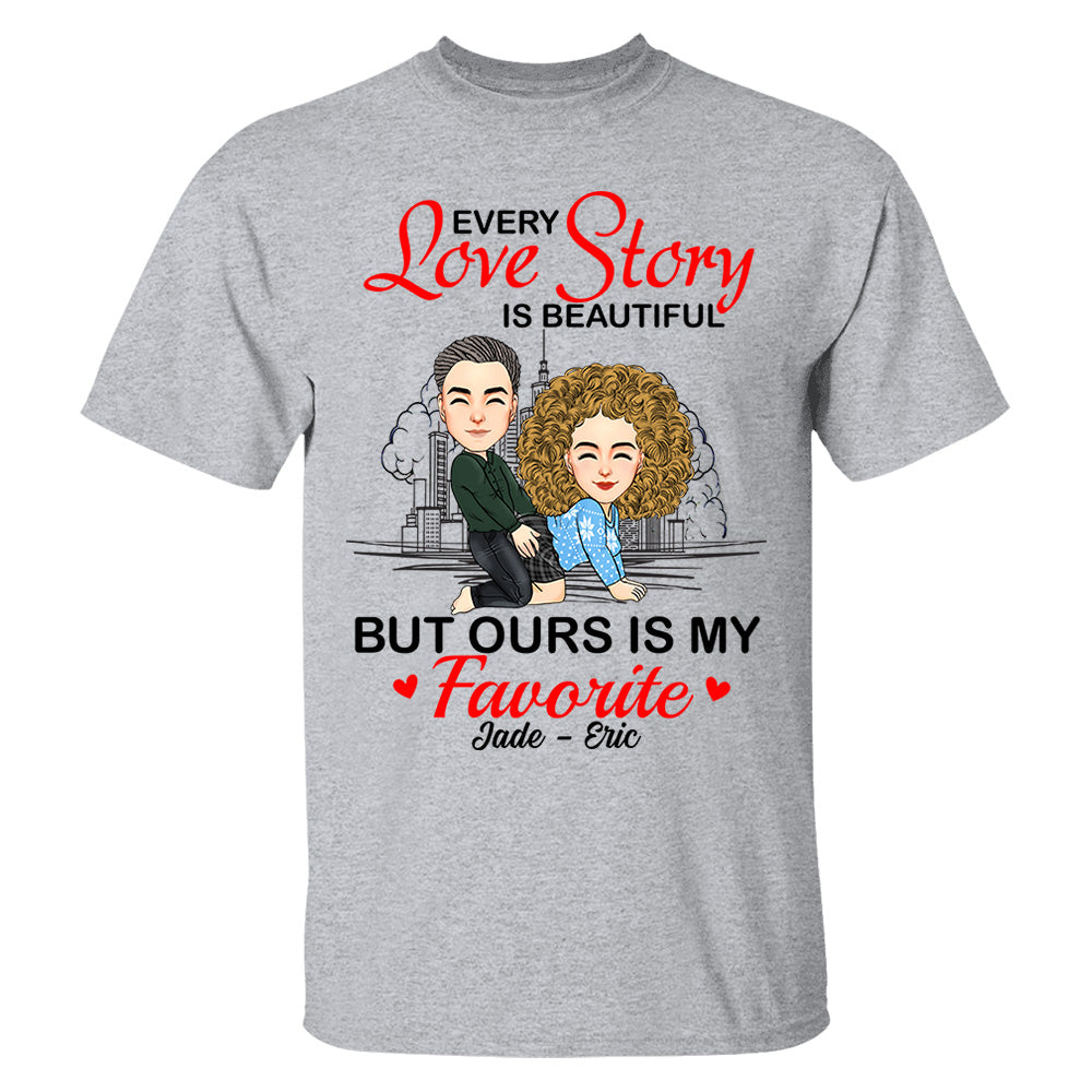 Every Love Story Is Beautiful But Ours Is My Favorite - Personalized Shirt For Couple