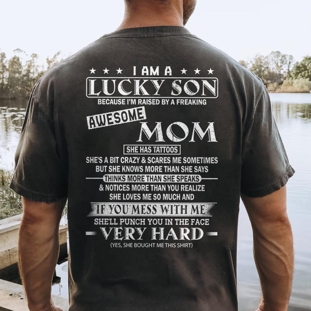 I Am A Lucky Son Because I’m Raised By A Freaking Awesome Mom Shirt Perfect Gift For Son From Mom