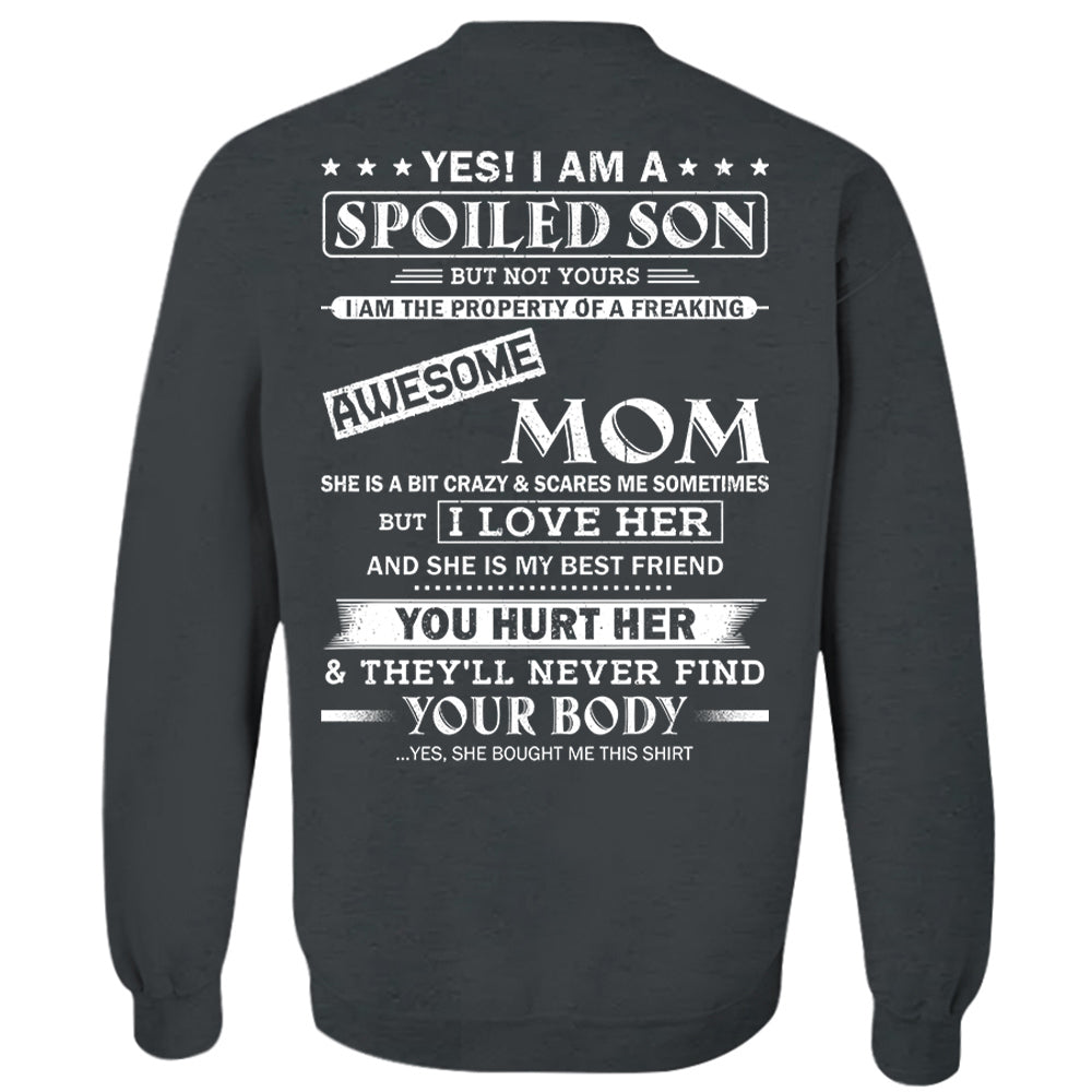 Yes! I Am A Spoiled Son But Not Yours I Am The Property Of A Freaking Awesome Mom Shirt Perfect Gift For Son