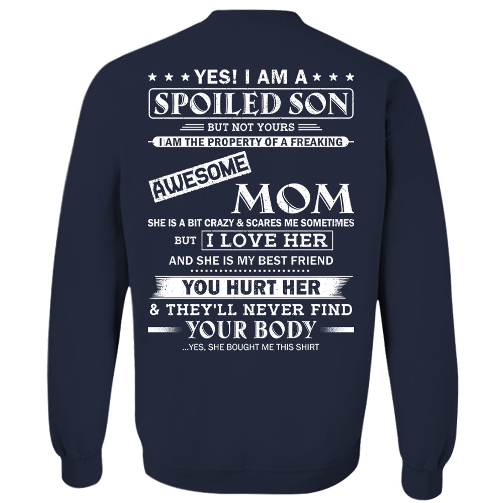 Yes! I Am A Spoiled Son But Not Yours I Am The Property Of A Freaking Awesome Mom Shirt Perfect Gift For Son