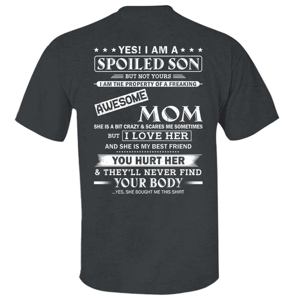 Yes! I Am A Spoiled Son But Not Yours I Am The Property Of A Freaking Awesome Mom Shirt Perfect Gift For Son