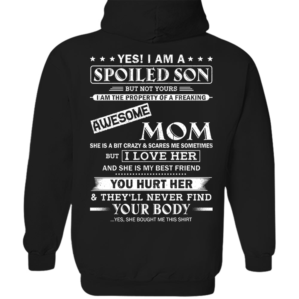 Yes! I Am A Spoiled Son But Not Yours I Am The Property Of A Freaking Awesome Mom Shirt Perfect Gift For Son