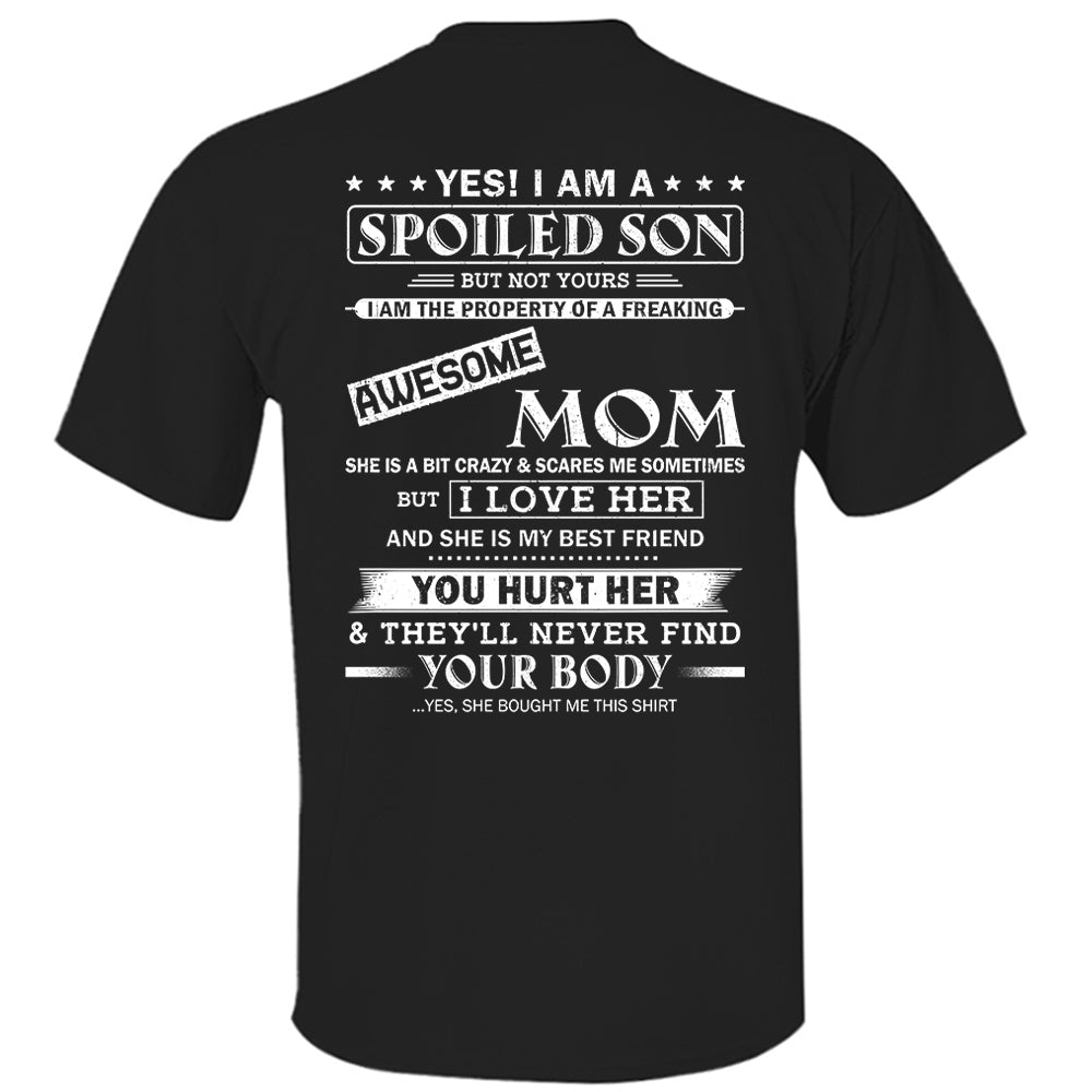 Yes! I Am A Spoiled Son But Not Yours I Am The Property Of A Freaking Awesome Mom Shirt Perfect Gift For Son