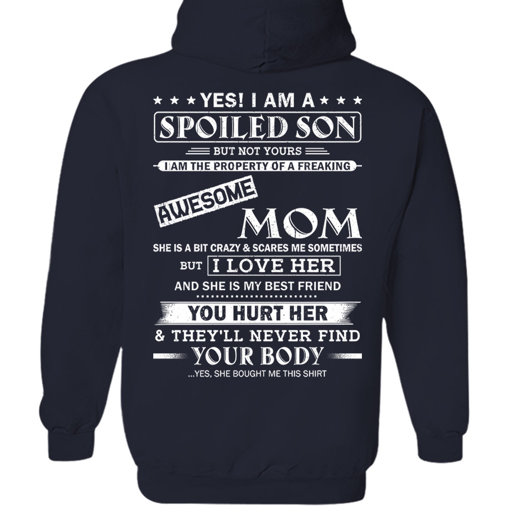 Yes! I Am A Spoiled Son But Not Yours I Am The Property Of A Freaking Awesome Mom Shirt Perfect Gift For Son