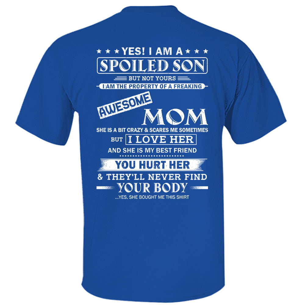 Yes! I Am A Spoiled Son But Not Yours I Am The Property Of A Freaking Awesome Mom Shirt Perfect Gift For Son