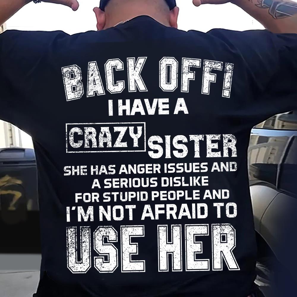 Back Off! I Have A Crazy Sister Shirt
