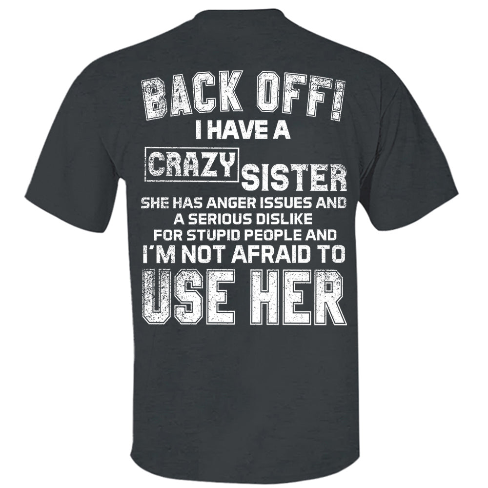 Back Off! I Have A Crazy Sister Shirt