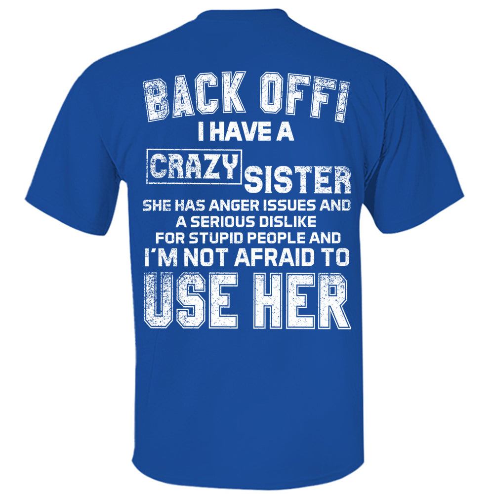 Back Off! I Have A Crazy Sister Shirt