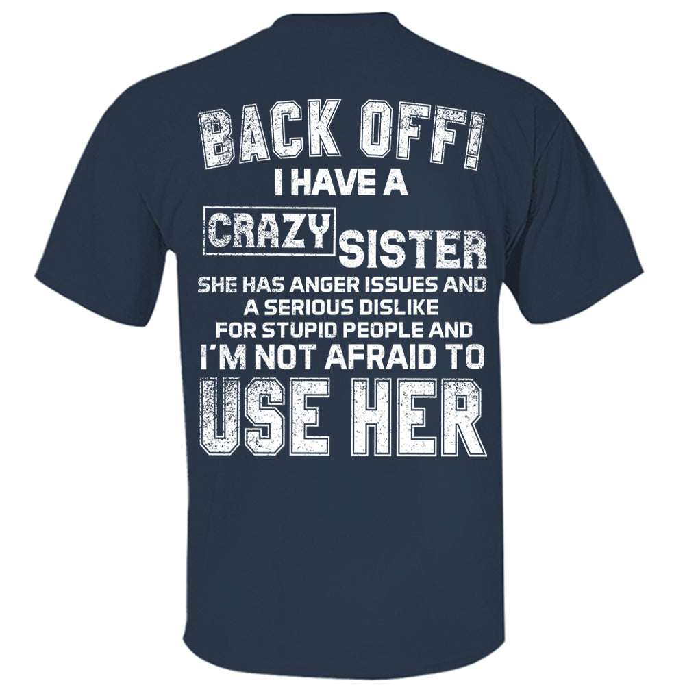 Back Off! I Have A Crazy Sister Shirt