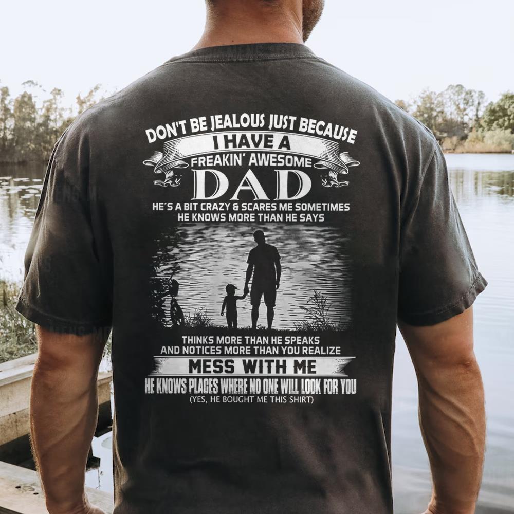Don't Be Jealous Just Because I Have A Freaking Awesome Dad Shirt Shirt Perfect Gift For Son