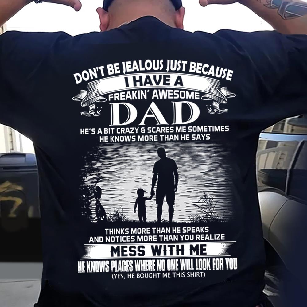 Don't Be Jealous Just Because I Have A Freaking Awesome Dad Shirt Shirt Perfect Gift For Son