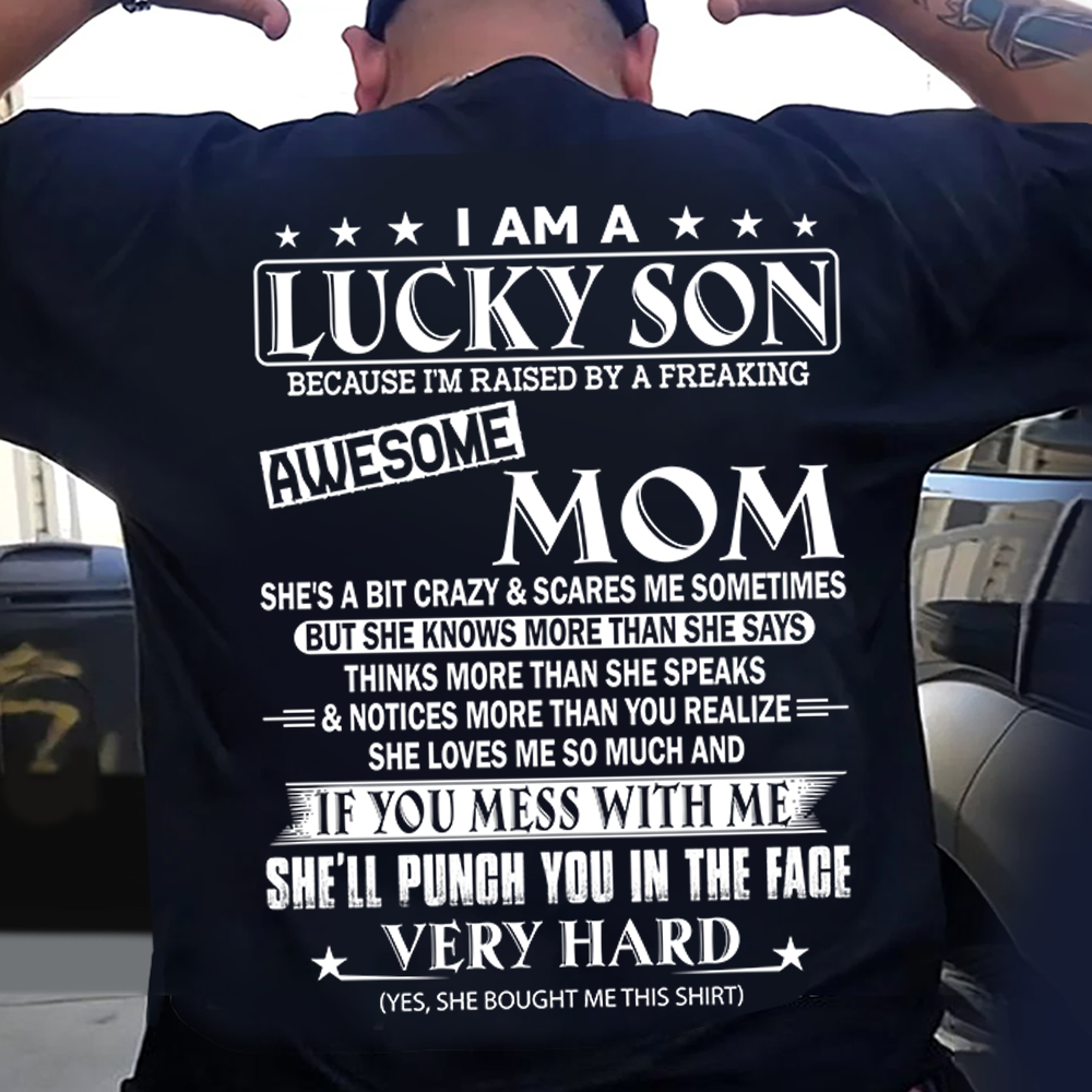 I Am A Lucky Son Because I'm Raised By A Freaking Awesome Mom Shirt Shirt Perfect Gift For Son From Mom