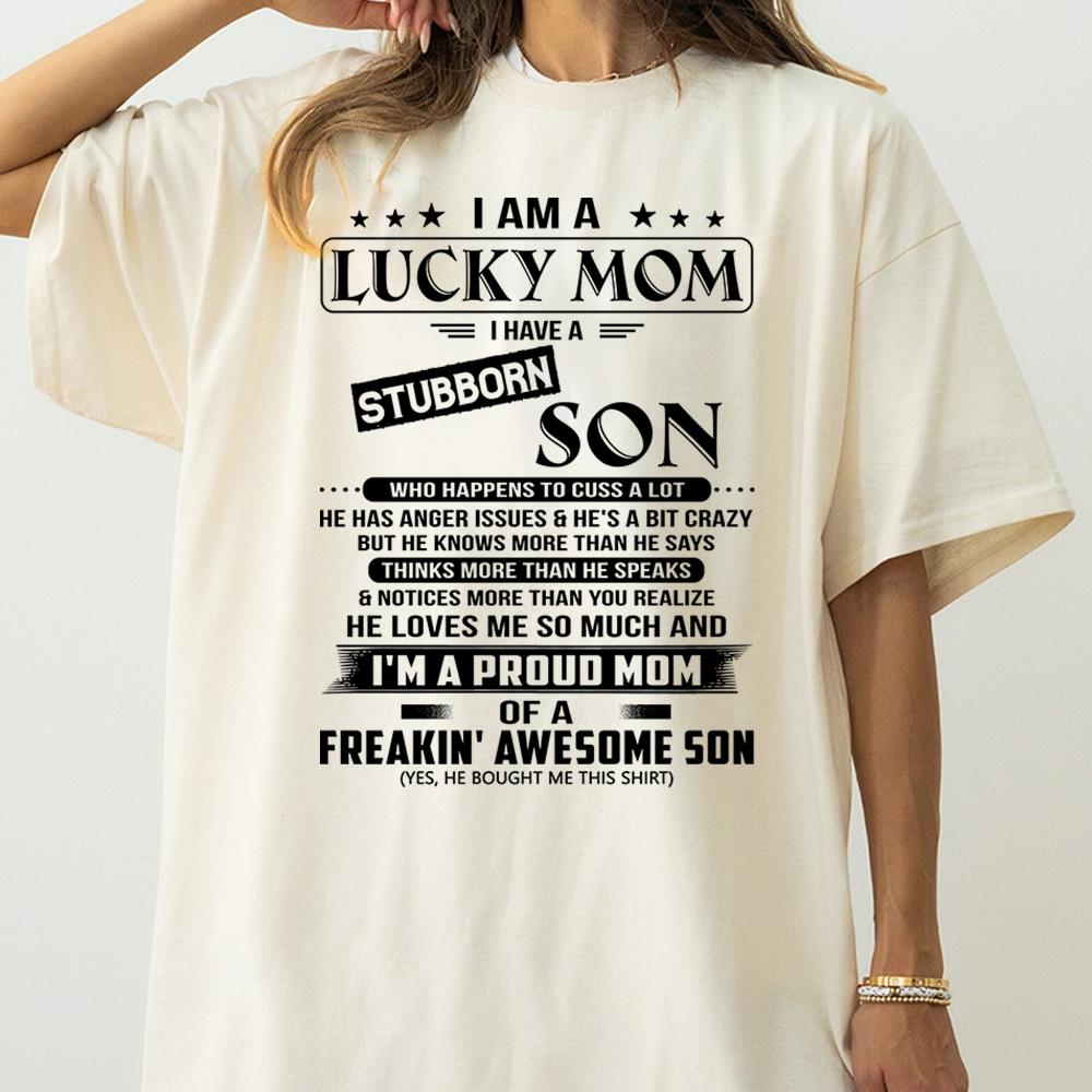 I Am A Lucky Mom I Have A Stubborn Son Shirt Perfect Gift For Mom From Son
