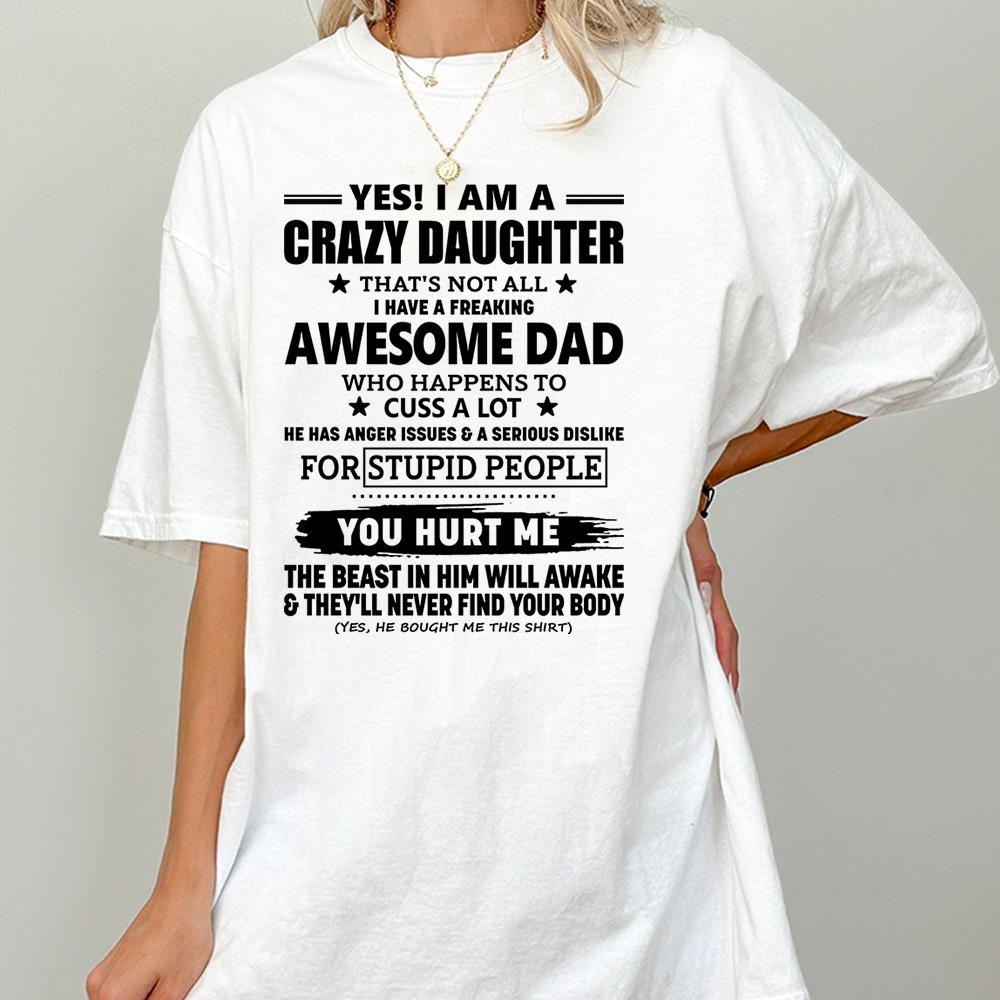 Yes! I Am A Crazy Daughter That's Not All I Have A Freaking Awesome Dad Shirt Perfect Gift For Daughter