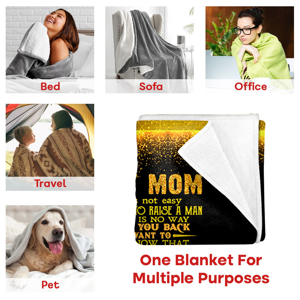 Custom To My Mom I Know It's Not Easy For A Woman To Raise A Man Blanket
