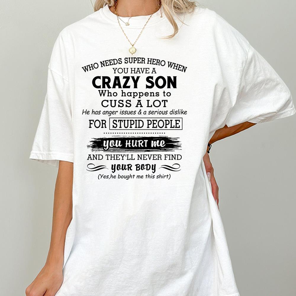 Who Needs Super Hero When You Have A Crazy Son Shirt Perfect Gift For Mom