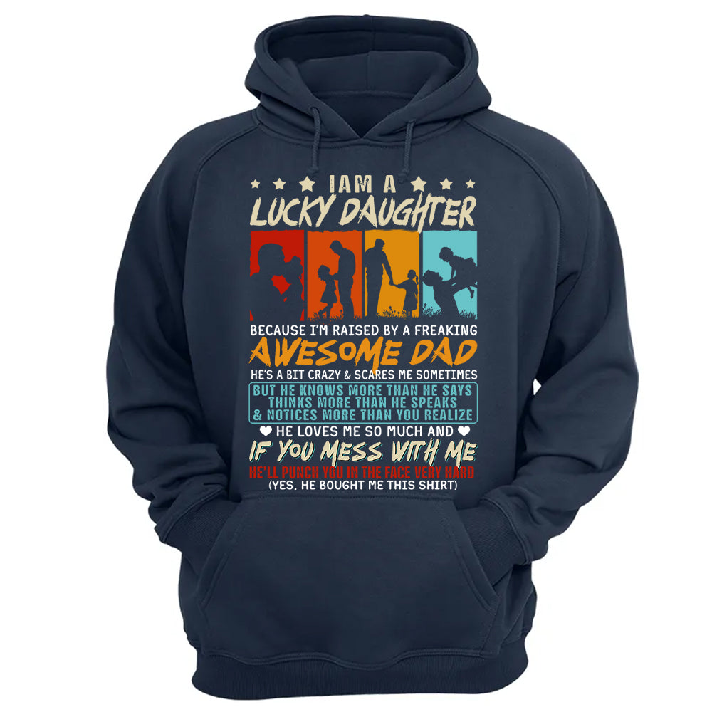 I Am A
Lucky Daughter Because I’m Raised By A Freaking Awesome Dad Shirt Gift For Daughter From Dad