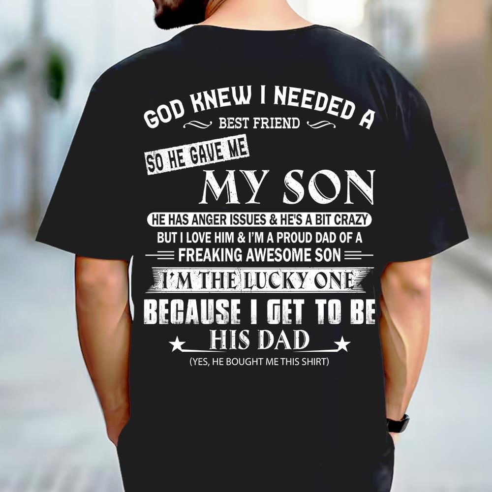 God Knew I Needed A Best Friend So He Gave Me My Son Shirt Perfect Gift For Dad