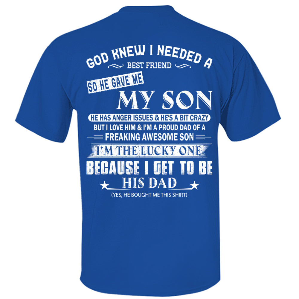 God Knew I Needed A Best Friend So He Gave Me My Son Shirt Perfect Gift For Dad