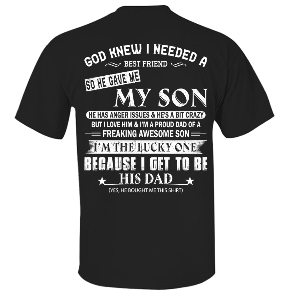 God Knew I Needed A Best Friend So He Gave Me My Son Shirt Perfect Gift For Dad