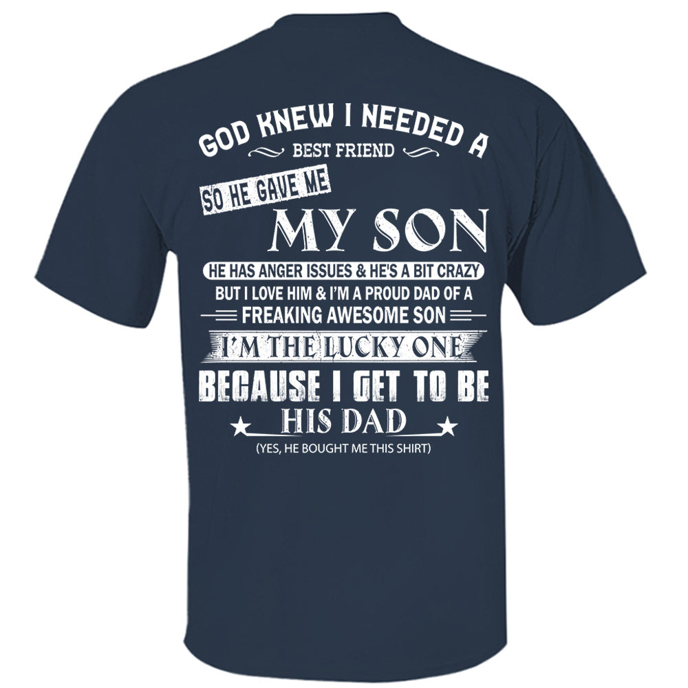 God Knew I Needed A Best Friend So He Gave Me My Son Shirt Perfect Gift For Dad