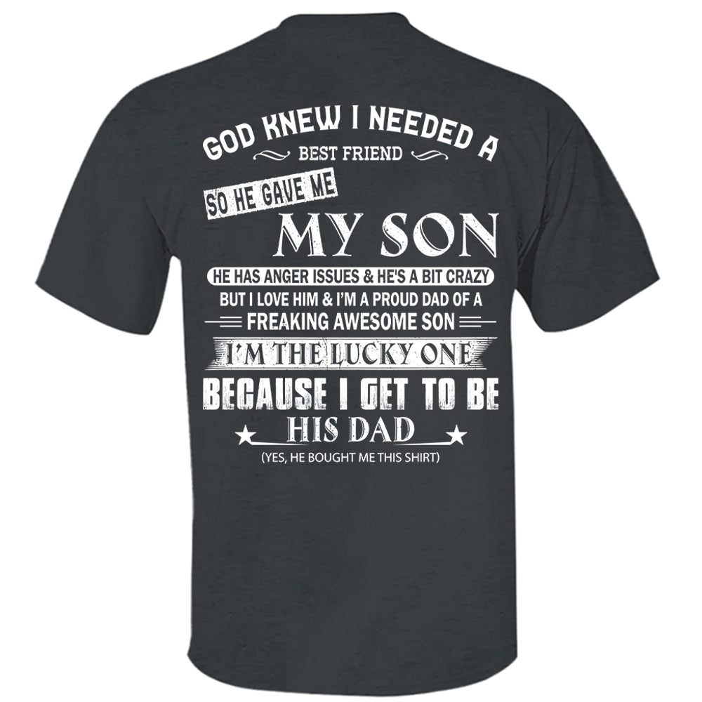 God Knew I Needed A Best Friend So He Gave Me My Son Shirt Perfect Gift For Dad