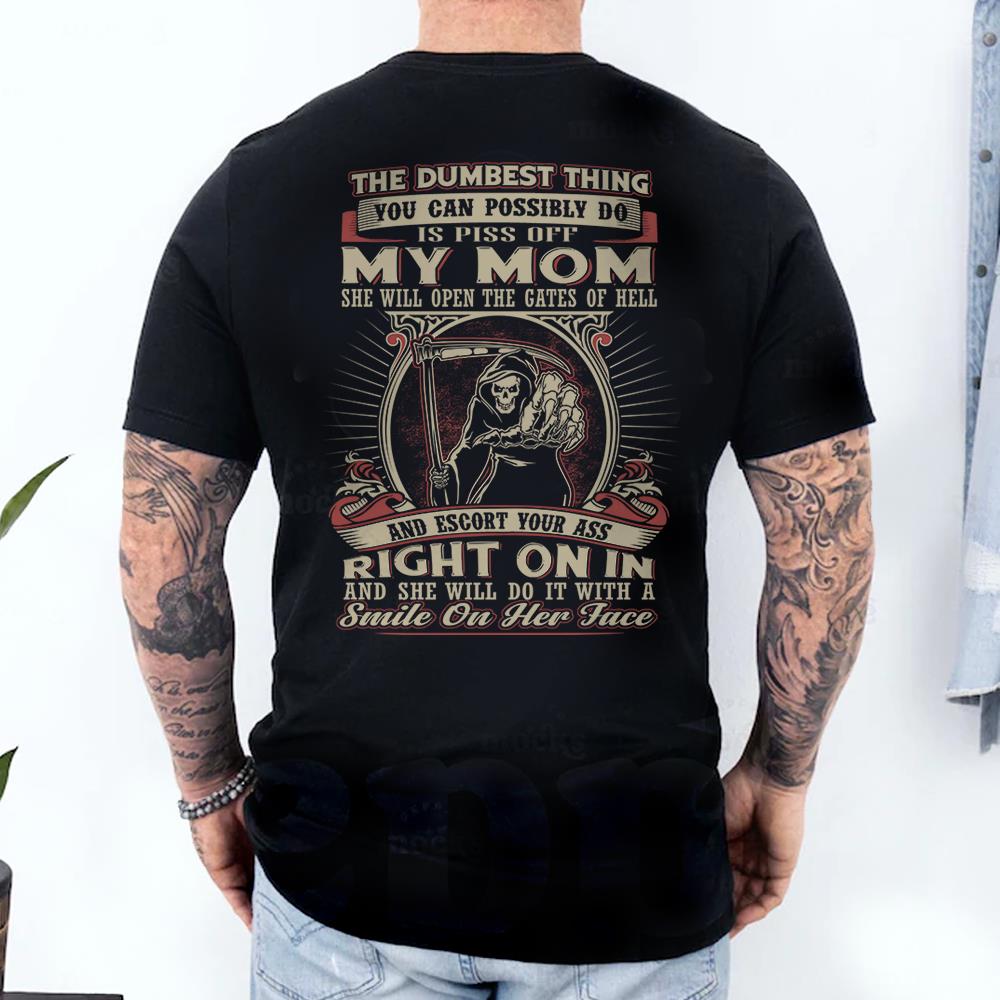 Pissing My Mom Off Is The Dumbest Thing You Can Do Shirt Perfect Gift For Son
