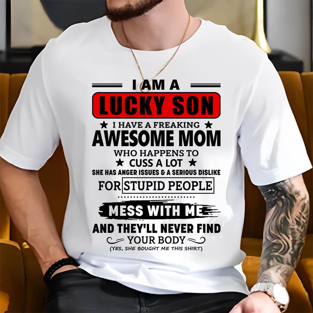 I Am A Lucky Son I Have A Freaking Awesome Mom Shirt Perfect Gift For Son From Mom